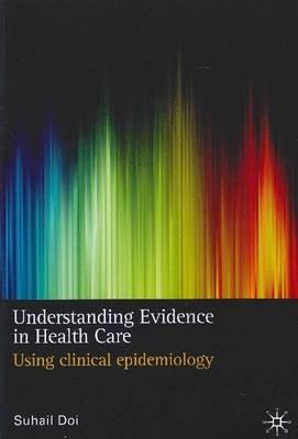 Understanding Evidence in Health Care: Using Clinical Epidemiolog