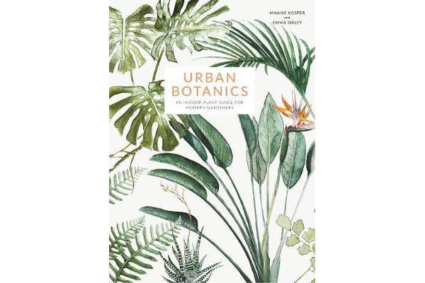 Urban Botanics - An Indoor Plant Guide for Modern Gardeners