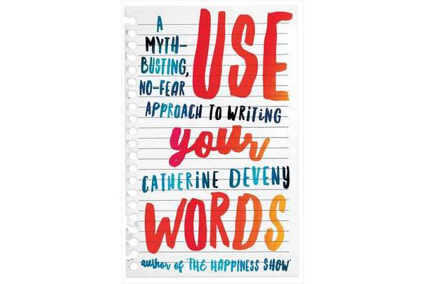 Use Your Words - A Myth-Busting, No-Fear Approach to Writing