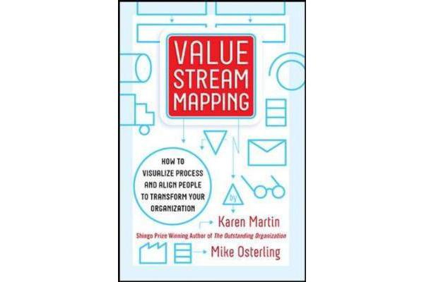 Value Stream Mapping - How to Visualize Work and Align Leadership for Organizational Transformation