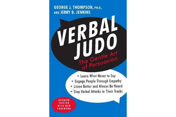 Verbal Judo - The Gentle Art of Persuasion