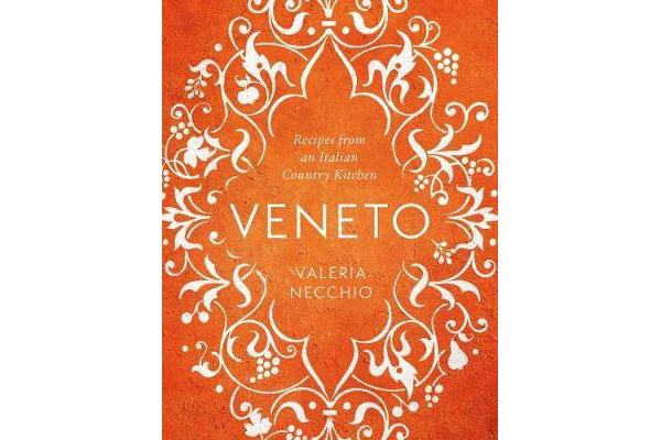 Veneto - Recipes from an Italian Country Kitchen