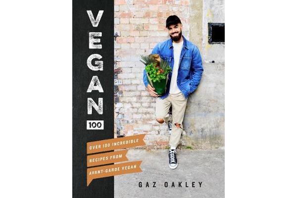 Vegan 100 - Over 100 incredible recipes from Avant-Garde Vegan