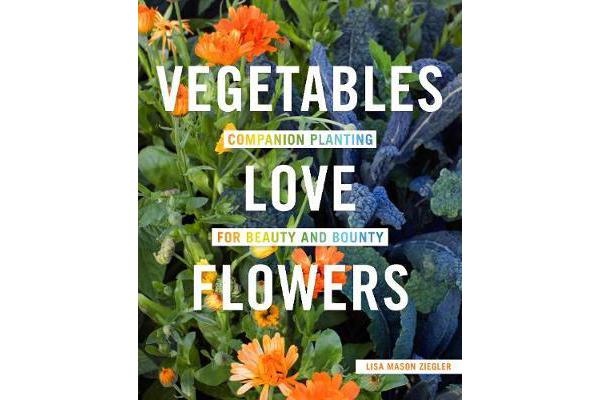 Vegetables Love Flowers - Companion Planting for Beauty and Bounty