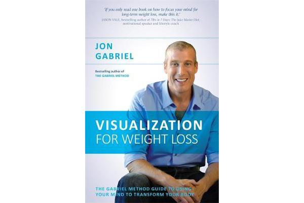 Visualization for Weight Loss - The Gabriel Method Guide to Using Your Mind to Transform Your Body