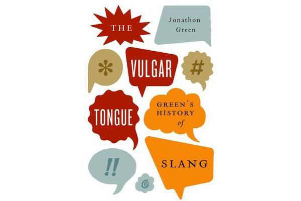 Vulgar Tongue - Green's History of Slang