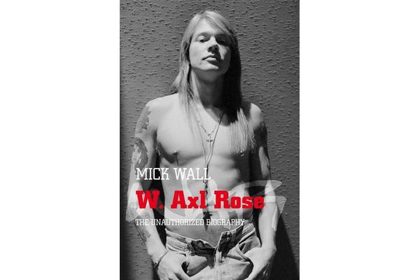 W. Axl Rose - The Unauthorized Biography