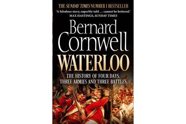 Waterloo - The History of Four Days, Three Armies and Three Battles