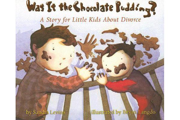 Was it the Chocolate Pudding? - A Story for Little Kids About Divorce