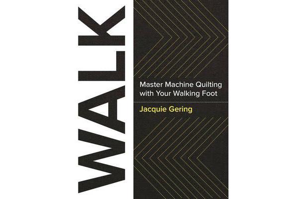 Walk - Master Machine Quilting with Your Walking Foot