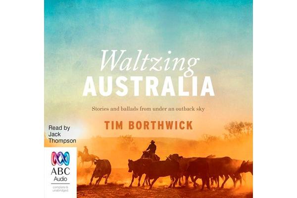 Waltzing Australia - Stories and ballads from under an outback sky