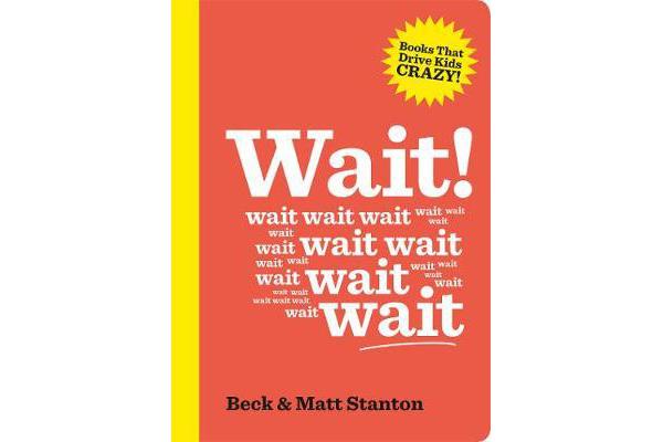 Wait! (Books That Drive Kids Crazy, Book 4)