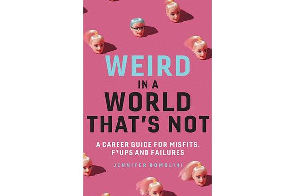 Weird in a World That's Not - A Career Guide for Misfits, F*Ups and Failures