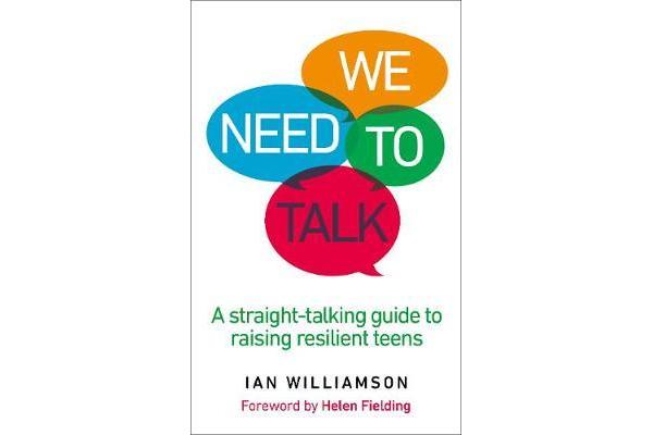 We Need to Talk - A Straight-Talking Guide to Raising Resilient Teens