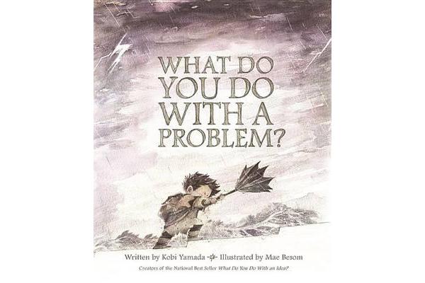 What Do You Do with a Problem?