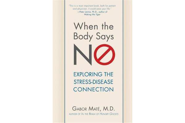 When the Body Says No - Exploring the Stress-Disease Connection