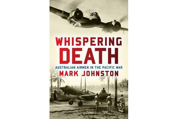 Whispering Death - Australian Airmen in the Pacific War