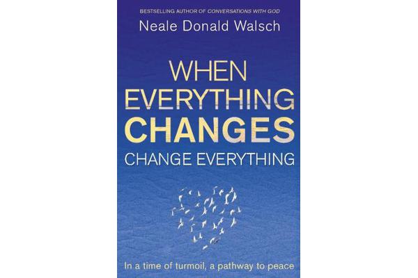 When Everything Changes, Change Everything - In a time of turmoil, a pathway to peace