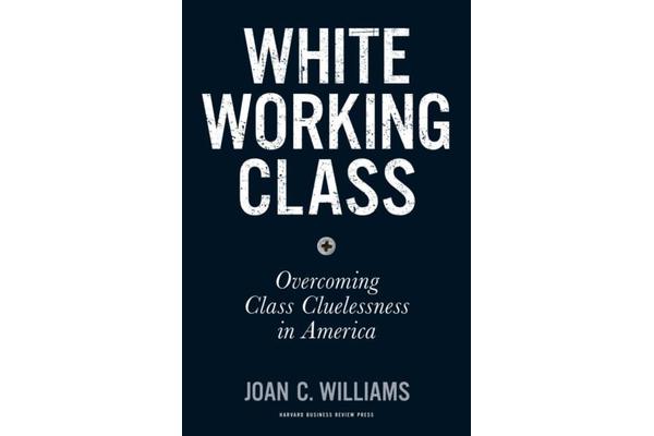 White Working Class - Overcoming Class Cluelessness in America