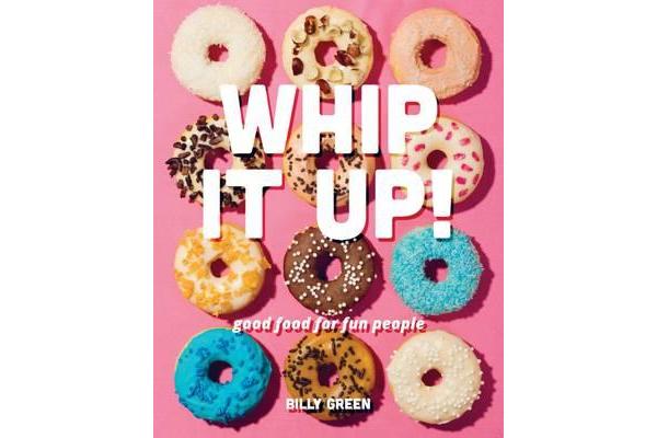 Whip It Up! - Over 75 Fast, Fun and Easy Recipes