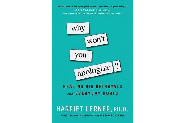 Why Won't You Apologize? - Healing Big Betrayals and Everyday Hurts