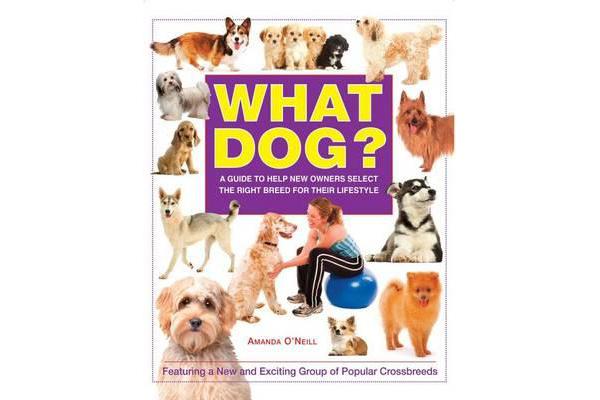 What Dog? - A Guide to Help New Owners Select the Right Breed for Their Lifestyle