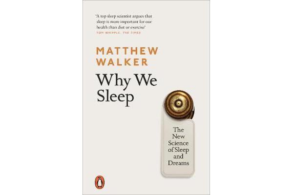 Why We Sleep - The New Science of Sleep and Dreams