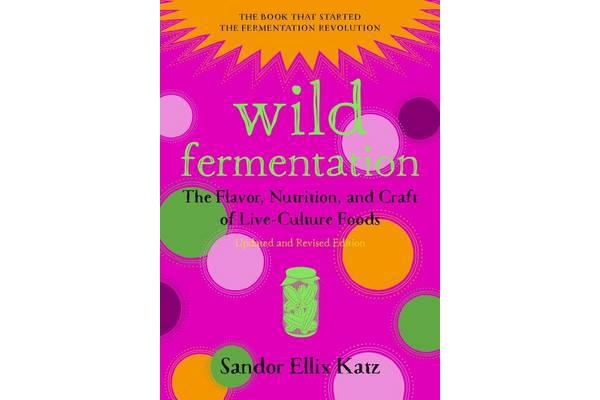 Wild Fermentation - The Flavor, Nutrition, and Craft of Live-Culture Foods