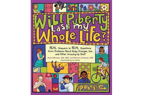 Will Puberty Last My Whole Life? - Real Answers to Real Questions from Preteens about Body Changes, Sex, and Other Growing-Up Stuff