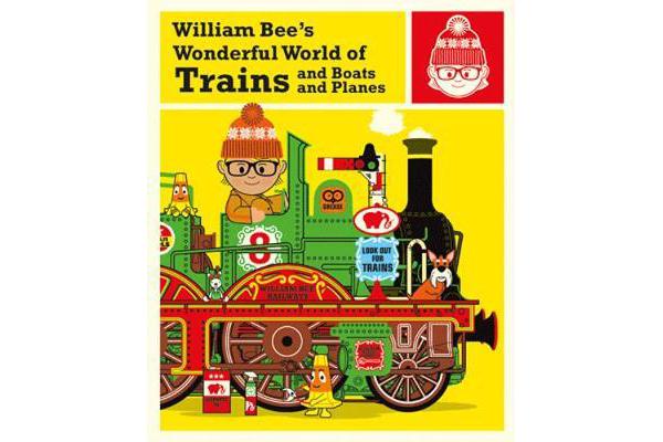 William Bee's Wonderful World of Trains, Boats and Planes