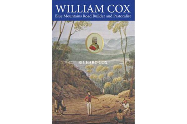 William Cox - Blue Mountains Road Builder and Pastoralist