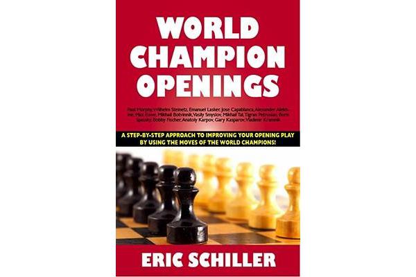 World Champion Openings - A Step-By-Step Approach to Improving Your Opening Play by Using the Moves of the World Champions!