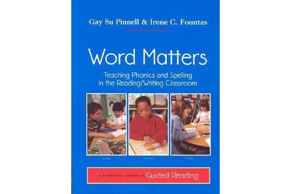 Word Matters - Teaching Phonics and Spelling in the Reading/Writing Classroom