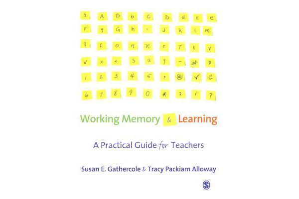 Working Memory and Learning - A Practical Guide for Teachers