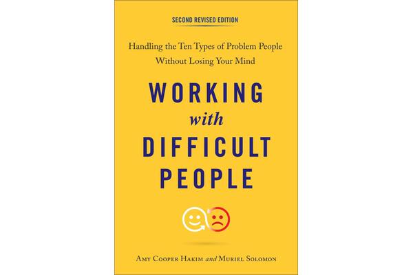 Working with Difficult People - Handling the Ten Types of Problem People without Losing Your Mind