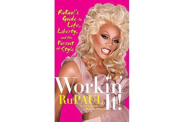 Workin' It! - RuPaul's Guide to Life, Liberty, and the Pursuit of Style