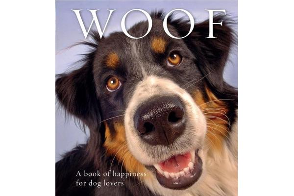 Woof - A book of happiness for dog lovers