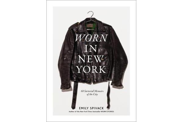 Worn in New York - 68 Sartorial Memoirs of the City