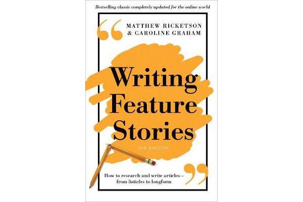 Writing Feature Stories - How to Research and Write Articles - From Listicles to Longform