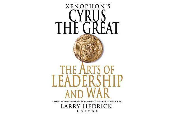 Xenophon's Cyrus the Great - The Arts of Leadership and War