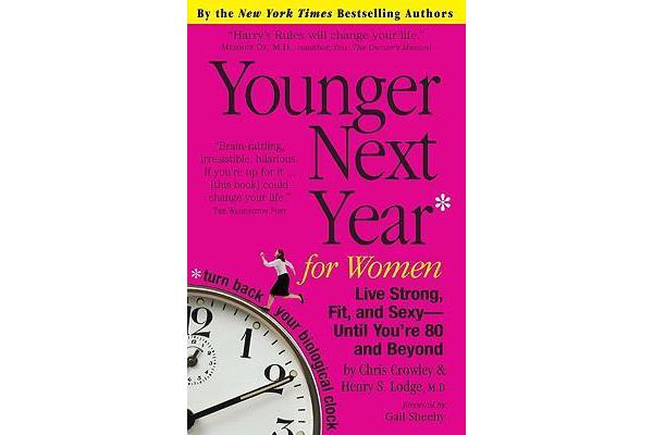 Younger Next Year for Women - Live Strong, Fit, and Sexy---until You're 80 and Beyond