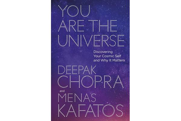 You Are the Universe - Discovering Your Cosmic Self and Why It Matters