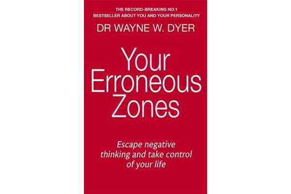 Your Erroneous Zones - Escape negative thinking and take control of your life