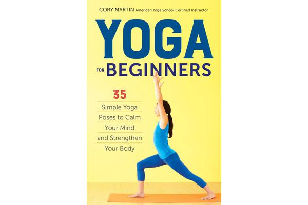 Yoga for Beginners - Simple Yoga Poses to Calm Your Mind and Strengthen Your Body