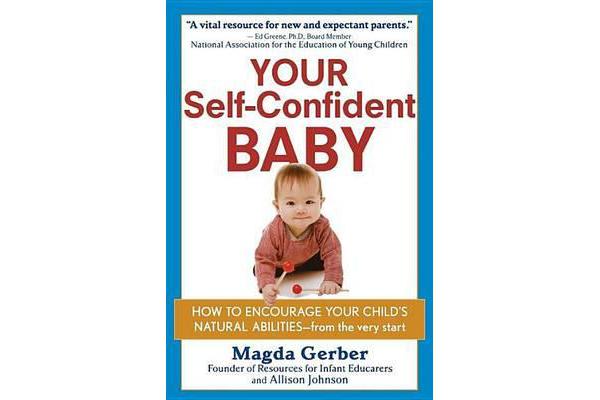 Your Self-Confident Baby - How to Encourage Your Child's Natural Abilities -- From the Very Start