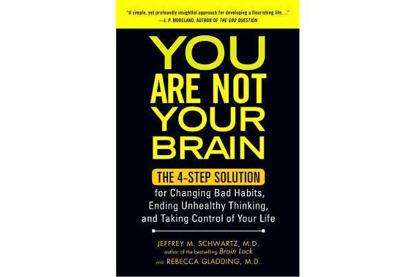 You Are Not Your Brain - The 4-Step Solution for Changing Bad Habits, Ending Unhealthy Thinking, and Taking Control of Your Life