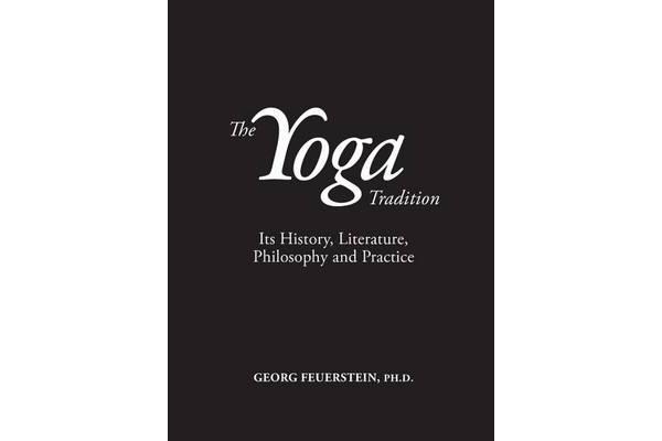 Yoga Tradition - Its History, Literature, Philosophy & Practice