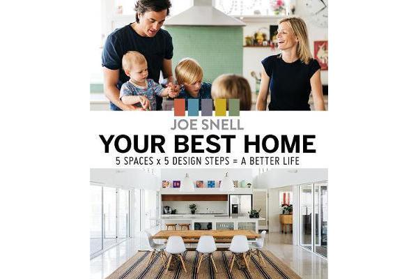 Your Best Home - 5 x Spaces x 5 Design Steps = a Better Life