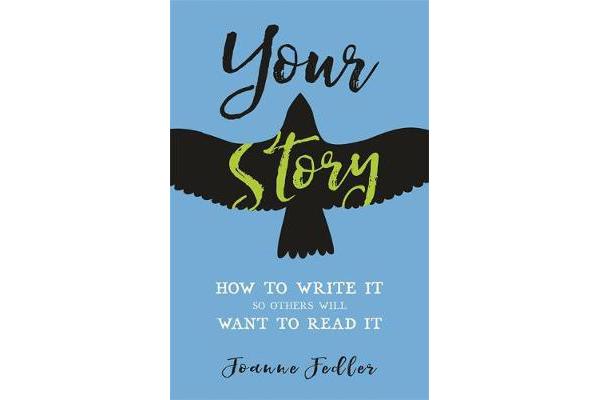 Your Story - How to Write It So Others Will Want to Read It