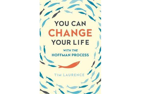 You Can Change Your Life - With the Hoffman Process